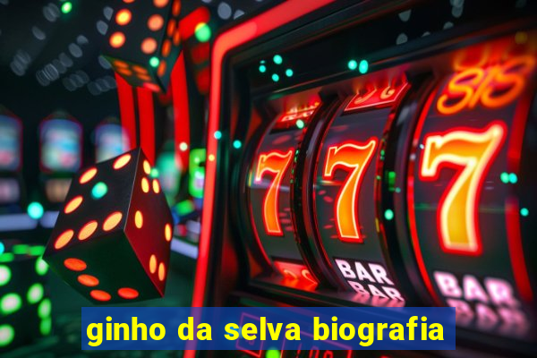 ginho da selva biografia